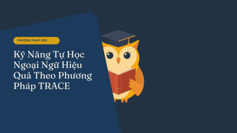 Kỹ Năng Tự Học Ngoại Ngữ Hiệu Quả Theo Phương Pháp TRACE